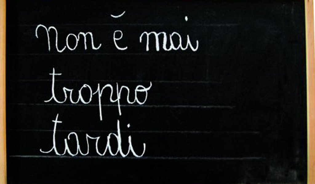 non è mai troppo tardi