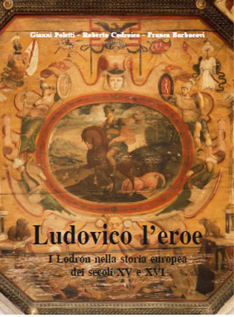 LUDOVICO L_EROE_1 i Lodron nella storia europea